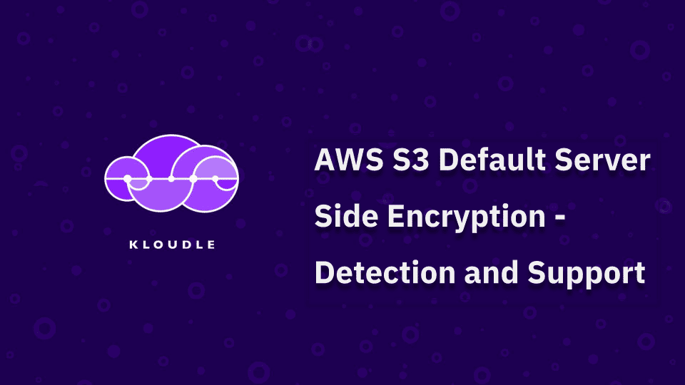 AWS S3 Default Server Side Encryption Detection and Support Kloudle