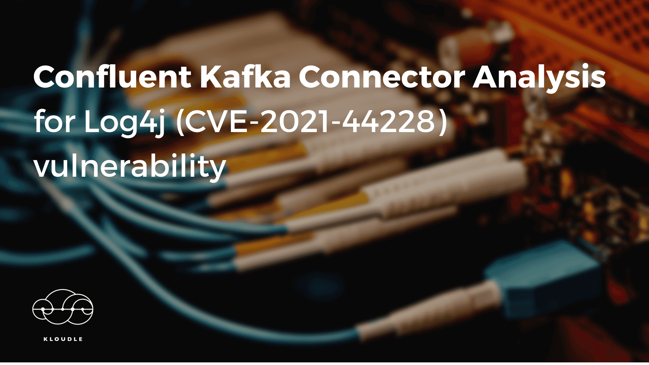 Confluent Kafka Connector Analysis for Log4j (CVE-2021-44228) vulnerability