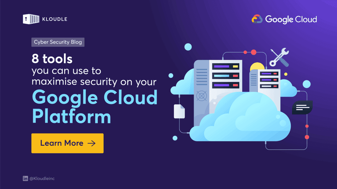 Eight tools you can use to maximise security on your Google Cloud Platform