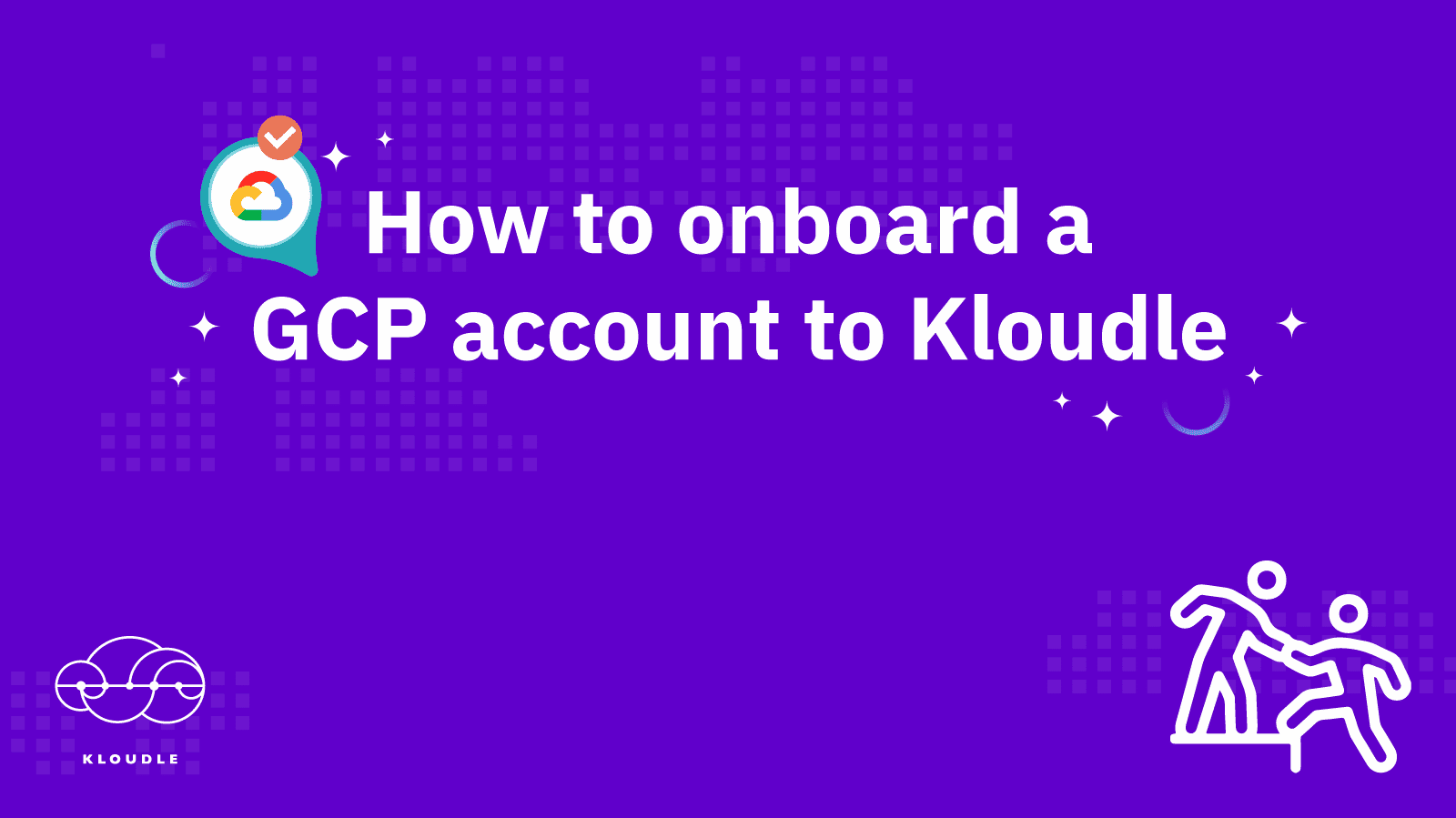 How to onboard a Google Cloud or GCP account to Kloudle