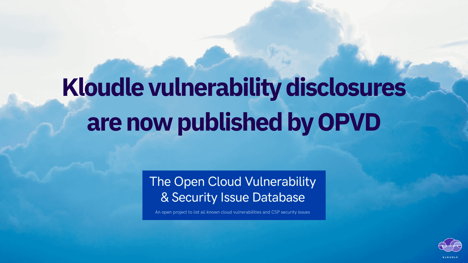 Kloudle vulnerability disclosures are now published by Open Cloud Vulnerability & Security Issue Database (OPVD)