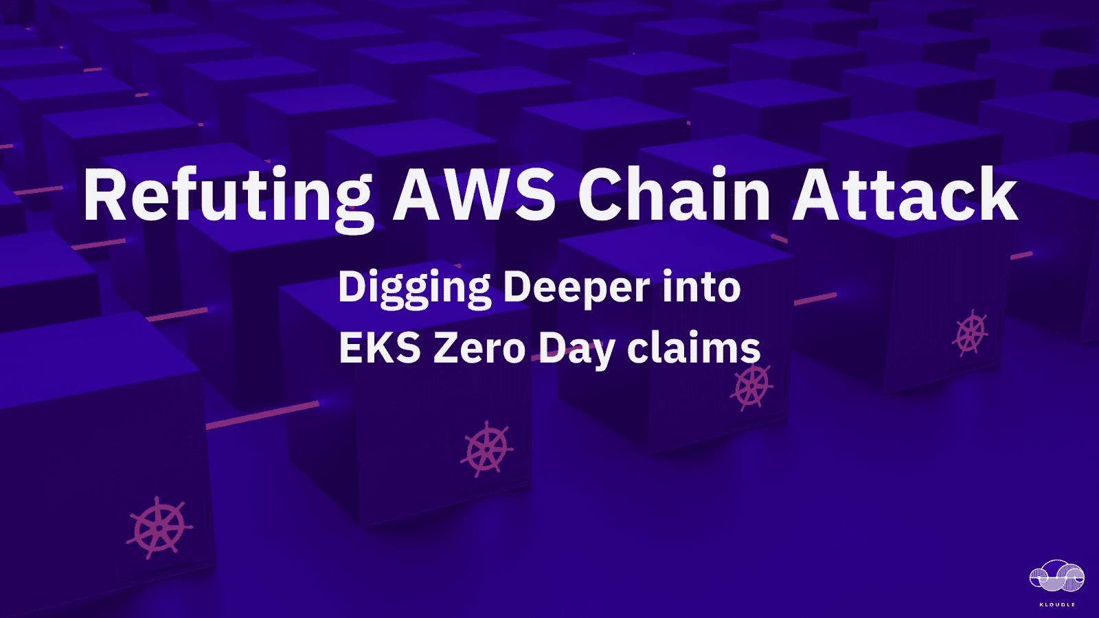 Refuting AWS Chain Attack - Digging Deeper into EKS Zero Day claims